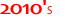 2010'S